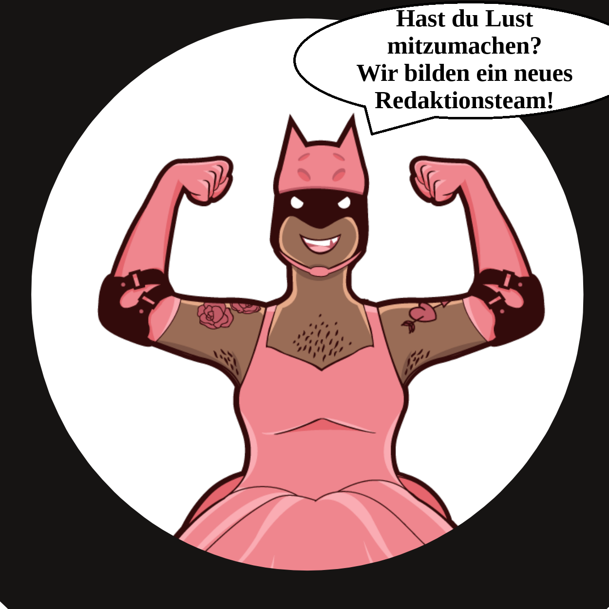 In einem weißen Kreis vor schwarzem Hintergrund ist das Maskottchen von Queerulant_in abgebildet. Die_r Queerulant_in of Colour ist tättowiert und behaart. Queerulant_in trägt ein Kleid und Rollschuhausrüstung und hat die beiden Arme mit Fäusten erhoben. In einer Sprechblase steht: Hast du Lust mitzumachen? Wir bilden ein neues Redaktionsteam!